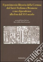 Il patrimonio librario della Certosa dei Santi Stefano e Brunone e sue dipendenze alla fine del XVI secolo (Codice Vat. Lat. 11276, cc. 22r-151v) libro