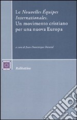 Le «Nouvelles Équipes Internationales». Un movimento cristiano per una nuova Europa libro