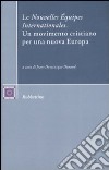 Le «Nouvelles Équipes Internationales». Un movimento cristiano per una nuova Europa libro di Durand J. D. (cur.)