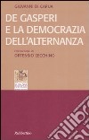 De Gasperi e la democrazia dell'alternanza libro