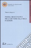 Modelli bioeconomici per la gestione della pesca in Europa libro di Spagnolo Massimo