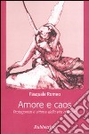 Amore e caos. Protagonisti e vittime della vita affettiva libro