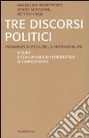 Tre discorsi politici. Frammenti di etica della responsabilità libro