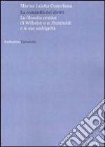 La comunità dei diritti. La filosofia pratica di Wilhelm von Humboldt e le sue anbuguità libro