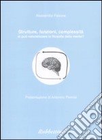 Strutture, funzioni, complessità. Si può neutralizzare la filosofia della mente? libro