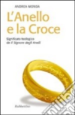 L'anello e la croce. Significato teologico de «Il Signore degli anelli» libro