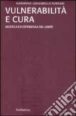 Vulnerabilità e cura. Bioetica ed esperienza del limite libro