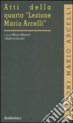 Atti della quarta «Lezione Mario Arcelli» libro