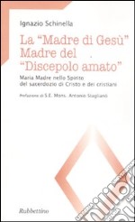 La «madre di Gesù». Madre del «discepolo amato». Maria madre nello spirito del sacerdozio di Cristo e dei cristiani libro