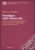 Paradigmi della minore età. Opzioni e modelli di regolazione giuridica tra autonomia, tutela e responsabilità. Profili di diritto comparato