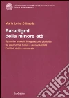 Paradigmi della minore età. Opzioni e modelli di regolazione giuridica tra autonomia, tutela e responsabilità. Profili di diritto comparato libro di Chiarella Maria Luisa