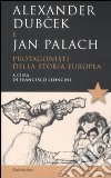 Alexander Dubcek e Jan Palach. Protagonisti della storia europea libro