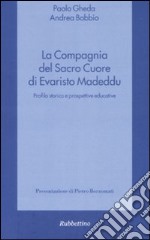 La compagnia del Sacro Cuore di Evaristo Madeddu. Profilo storico e prospettive educative libro