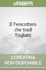 Il Fenicottero che tradì Togliatti libro