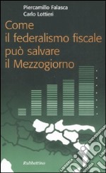 Come il federalismo fiscale può salvare il mezzogiorno libro