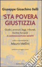 'Sta povera giustizzia. Giudici, avvocati, leggi, tribunali, forche, forcaioli in centosessantuno sonetti libro