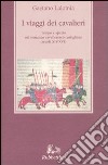 I viaggi dei cavalieri. Tempo e spazio nel romanzo cavalleresco castigliano (secoli XIV-XVI) libro