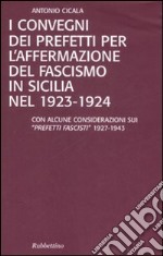 I convegni dei prefetti per l'affermazione del fascismo in Sicilia nel 1923-1924 libro