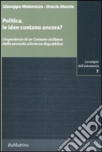 Politica, le idee contano ancora? L'esperienza di un Comune siciliano dalla seconda alla terza Repubblica libro