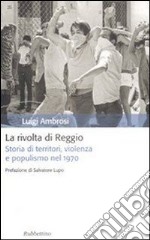La rivolta di Reggio. Storia di territori, violenza e populismo 1970