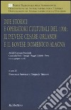Due storici e operatori culturali del 1700: il pievese Cesare Orlandi e il bovese Domenico Alagna. Atti del convegno (2006) libro