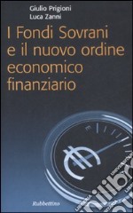 I fondi sovrani e il nuovo ordine economico finanziario libro