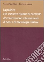 La politica e le iniziative italiane di controllo dei trasferimenti internazionali di beni e di tecnologia militare