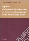 La politica e le iniziative italiane di controllo dei trasferimenti internazionali di beni e di tecnologia militare libro