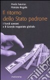 Il ritorno dello stato padrone. I fondi sovrani e il grande negoziato globale libro di Savona Paolo