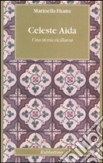 Celeste Aida. Una storia siciliana libro