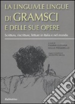 La lingua/le lingue di Gramsci e delle sue opere. Scrittura, riscritture, letture in Italia e nel mondo. Atti del convegno (Sassari, 24-26 ottobre 2007) libro