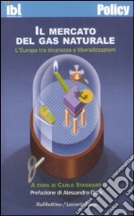 Il mercato del gas naturale. L'Europa tra sicurezza e liberalizzazioni libro