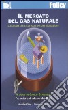 Il mercato del gas naturale. L'Europa tra sicurezza e liberalizzazioni libro