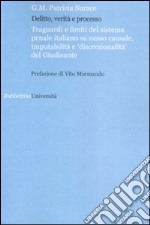 Delitto verità e processo. Traguardi e limiti del sistema penale italiano su nesso causale, imputabilità e «discontinuità» del giudice libro