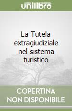 La Tutela extragiudiziale nel sistema turistico libro