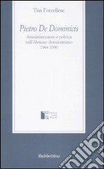 Pietro De Dominicis. Amministrazione e politica nell'Abruzzo democristiamo. 1944-1990