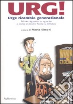 Urg! Urge ricambio generazionale. Primo rapporto su quanto e come il nostro Paese si rinnova libro