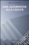 Una alternativa alla laicità libro di Diotallevi Luca