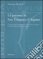 La persona in san Tommaso D'Aquino. Gli inediti apporti tommasiani per una fondazione cristologica e metafisica della relazione in antropologia libro