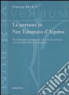 La persona in san Tommaso D'Aquino. Gli inediti apporti tommasiani per una fondazione cristologica e metafisica della relazione in antropologia libro