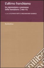 L'ultimo franchismo. Tra repressione e premesse per la transizione (1968-1975) libro