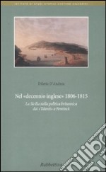 Nel decennio inglese 1806-1815. La Sicilia nella politica britannica dai «Talenti» a Bentinck libro