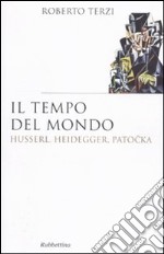 Il tempo del mondo. Husserl, Heidegger, Patocka