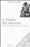 Il tempo del mondo. Husserl, Heidegger, Patocka libro di Terzi Roberto