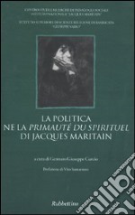 La politica ne la «Primauté du spirituel» di Jacques Maritain libro