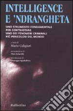 Intelligence e 'ndrangheta. Uno strumento fondamentale per contrastare uno dei fenomeni criminali più pericolosi del mondo libro