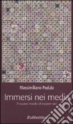 Immersi nei media. Il nuovo modo di essere vivi libro