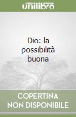 Dio: la possibilità buona libro