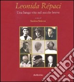 Leonida Repaci una lunga vita nel secolo breve. Ediz. illustrata