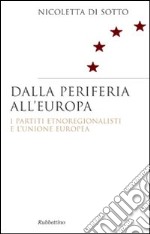 Dalla periferia all'Europa. I partiti etnoregionalisti e l'Unione Europea libro